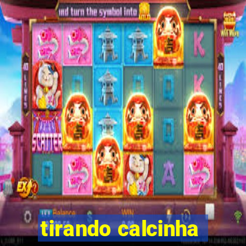 tirando calcinha